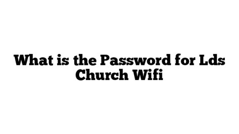 April 1, 2018. . Lds chapel password